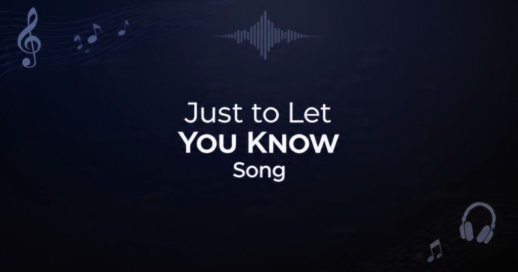 Just to Let You Know Song