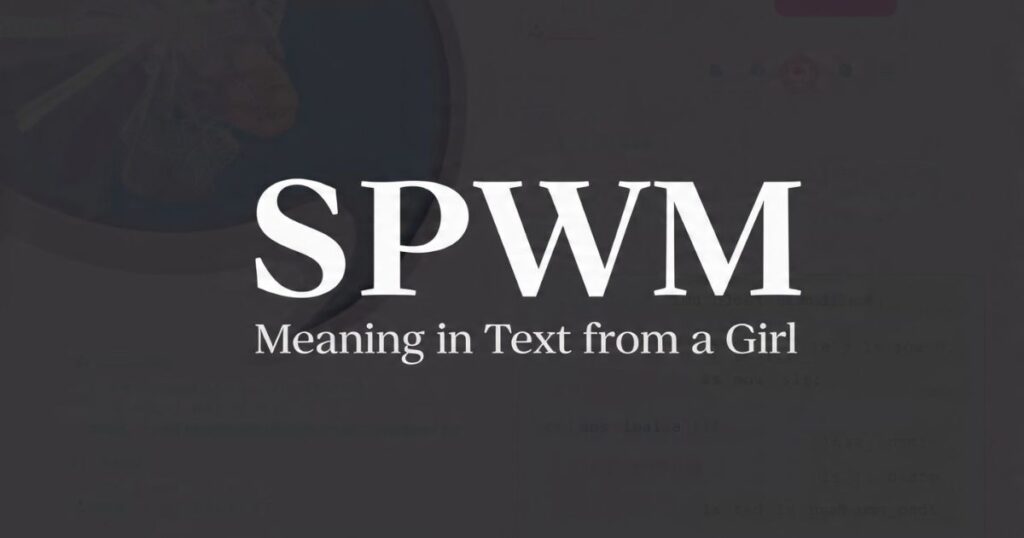 SPWM Meaning in Text from a Girl