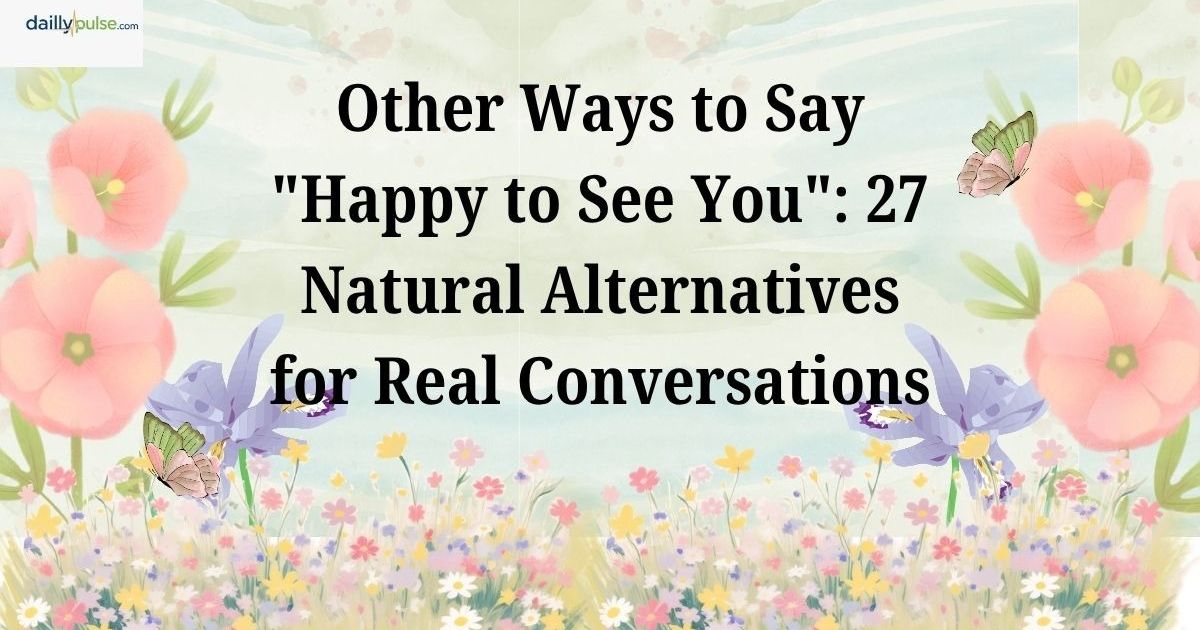 happy to see you meaning