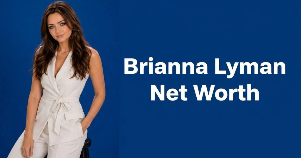 Brianna Lyman Net Worth