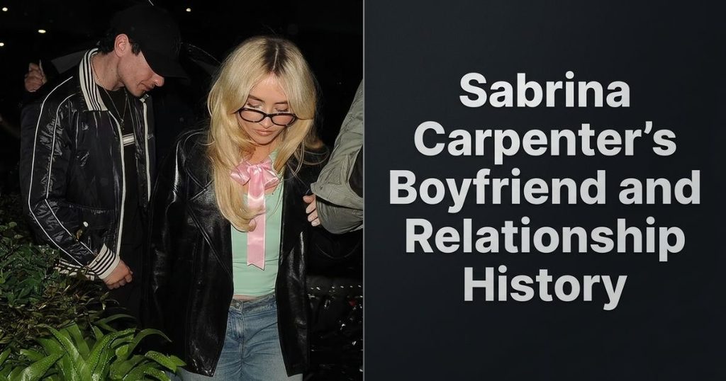 Sabrina Carpenter’s Boyfriend and Relationship History