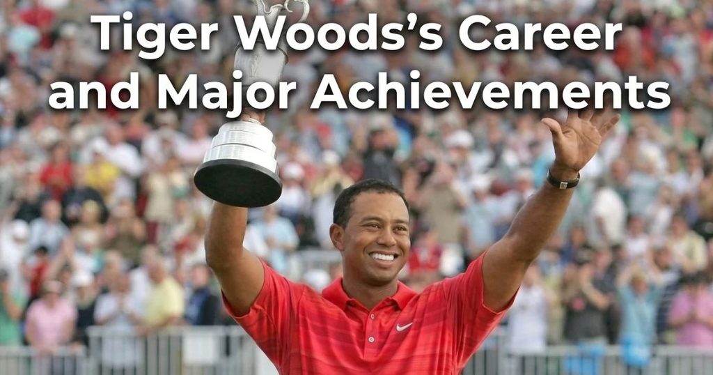 Tiger Woods’s Career and Major Achievements
