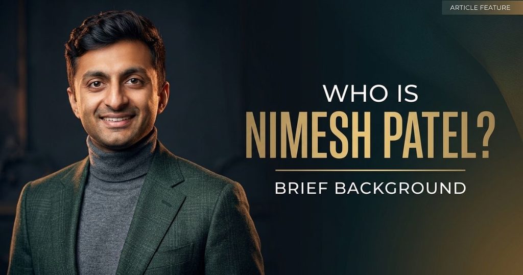 Who Is Nimesh Patel_ Brief Background